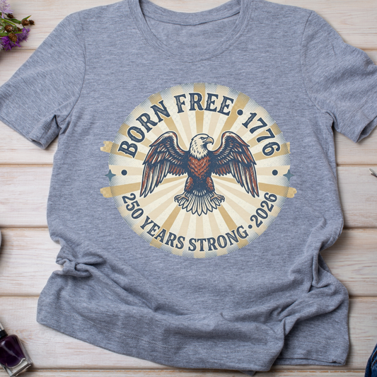 Born Free 1776 PNG, 250 Years Strong 2026 Sublimation Design, Vintage Eagle Patriotic PNG, America 250th Anniversary Shirt Design, 4th of July Eagle PNG, Retro Americana Digital Download, Independence Day DTF Transfer